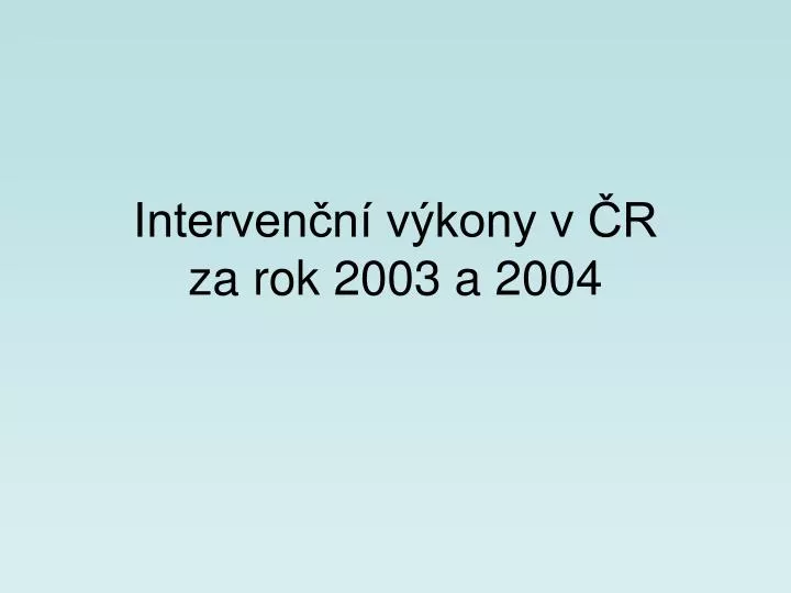 interven n v kony v r za rok 2003 a 2004