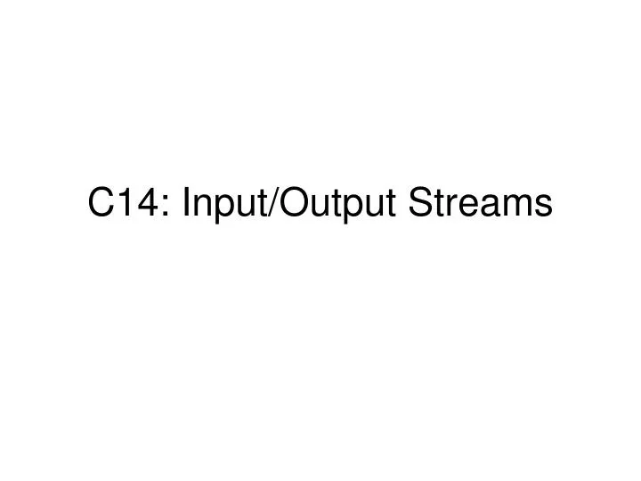 c14 input output streams