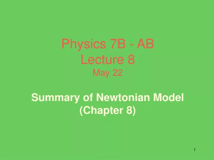 physics 7b ab lecture 8 may 22 summary of newtonian model chapter 8