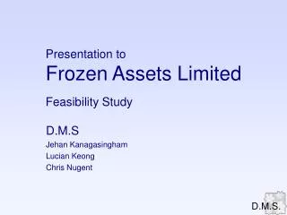 Presentation to Frozen Assets Limited Feasibility Study