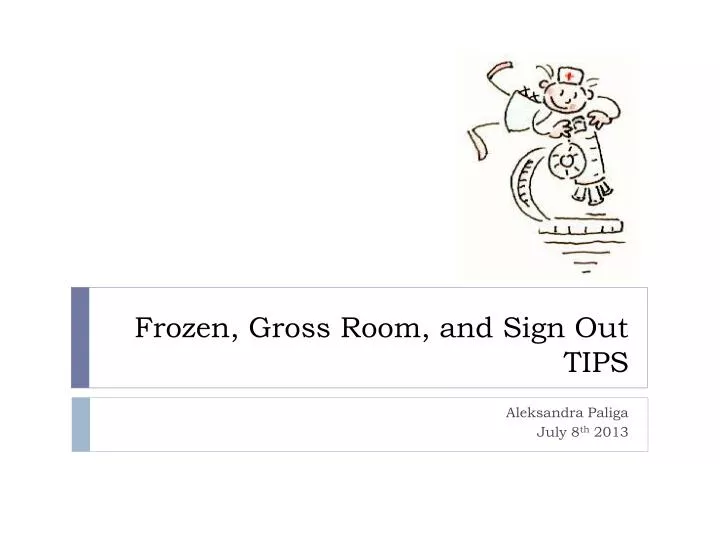 frozen gross room and sign out tips