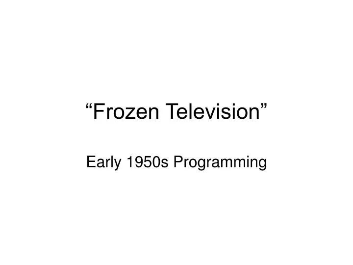 frozen television