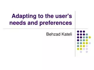 Adapting to the user's needs and preferences