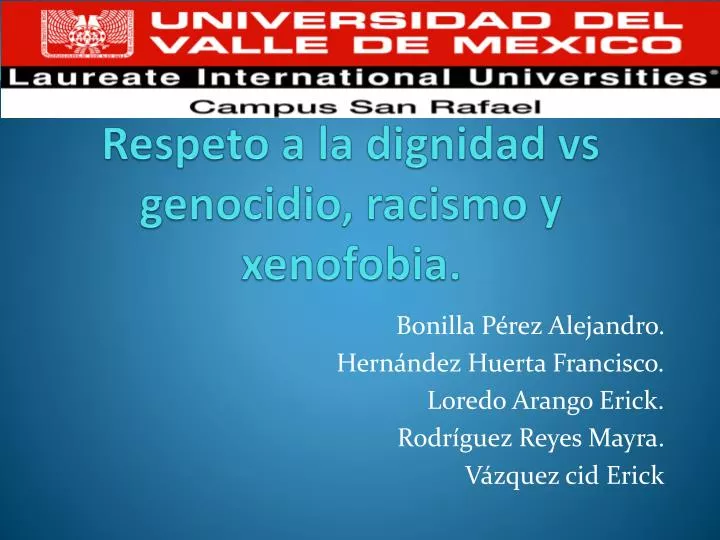 respeto a la dignidad vs genocidio racismo y xenofobia