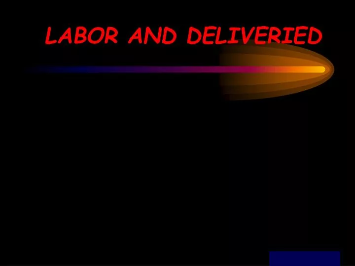 labor and deliveried