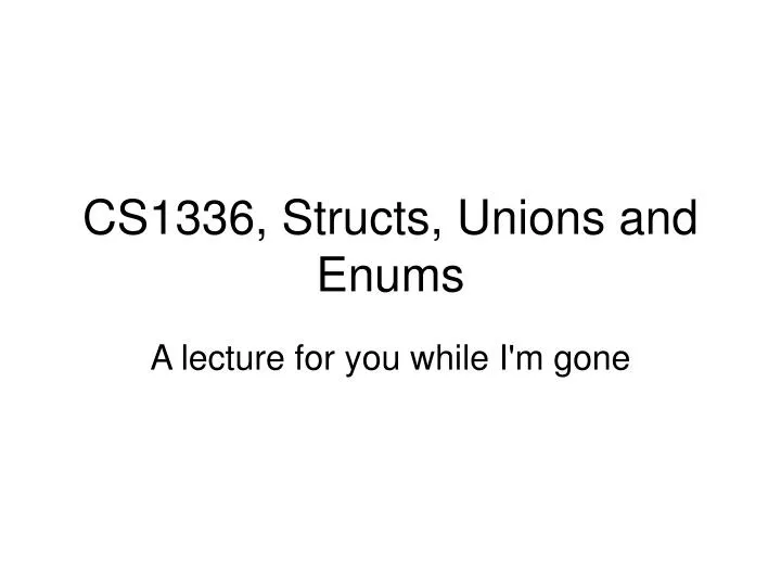cs1336 structs unions and enums