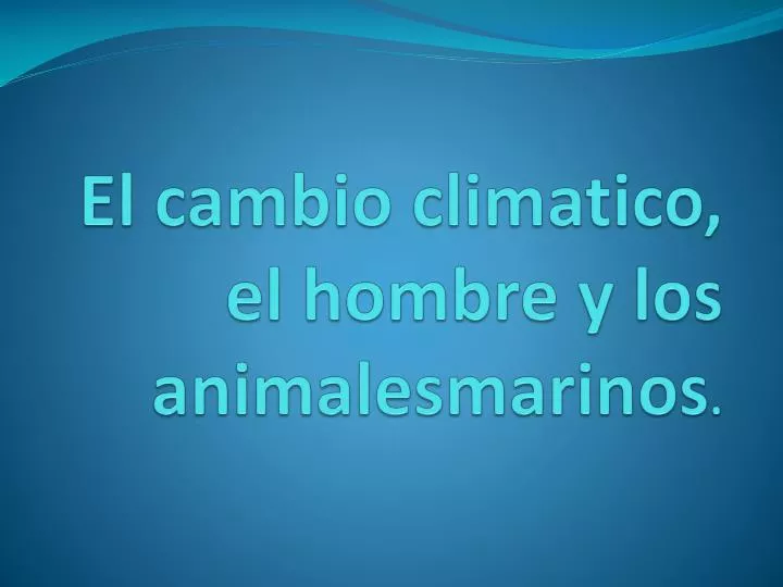 el cambio climatico el hombre y los animalesmarinos