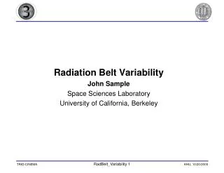 Radiation Belt Variability John Sample Space Sciences Laboratory