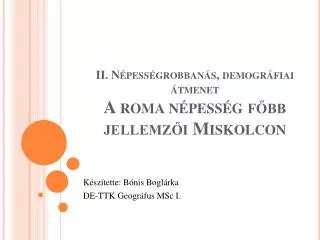 II. Népességrobbanás, demográfiai átmenet A roma népesség főbb jellemzői Miskolcon