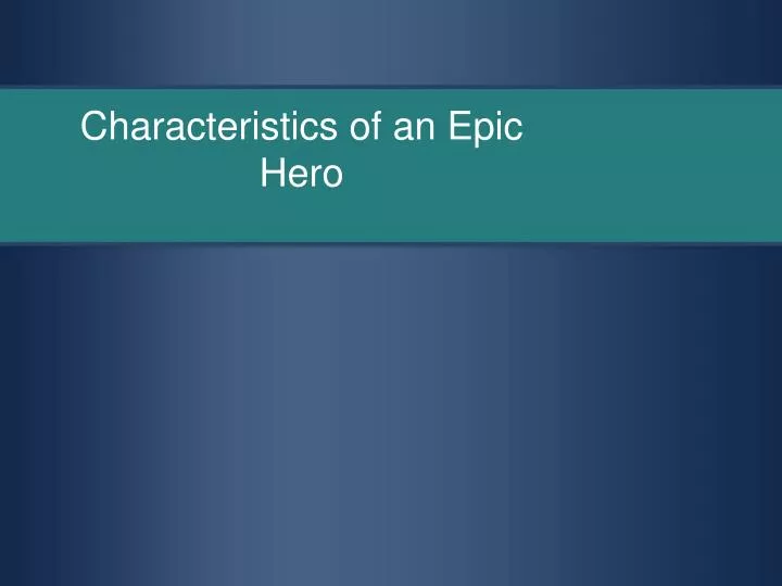 characteristics of an epic hero