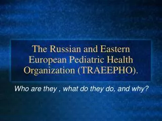 The Russian and Eastern European Pediatric Health Organization (TRAEEPHO).
