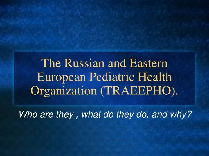 the russian and eastern european pediatric health organization traeepho