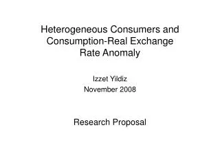 Heterogeneous Consumers and Consumption-Real Exchange Rate Anomaly Izzet Yildiz November 2008
