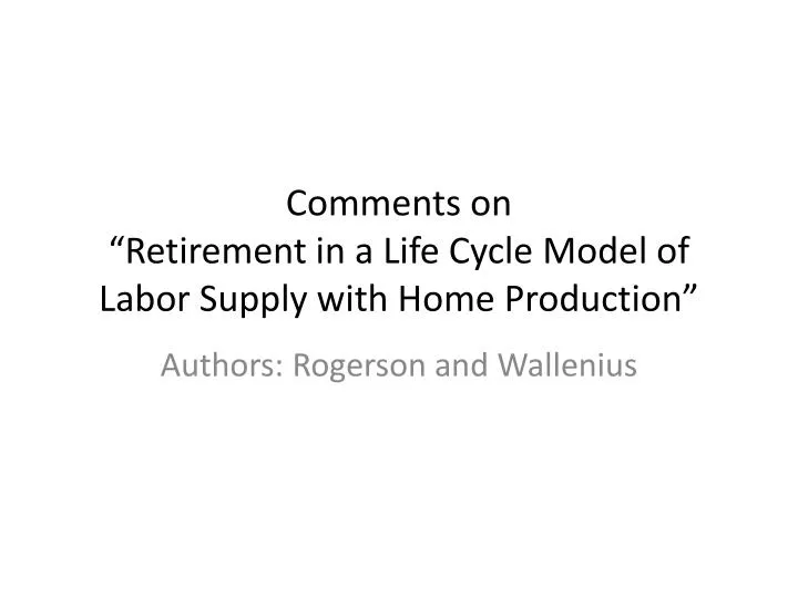 comments on retirement in a life cycle model of labor supply with home production