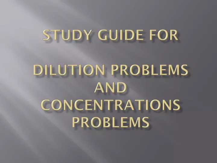 study guide for dilution problems and concentrations problems