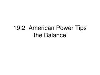 19:2 American Power Tips the Balance