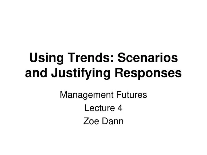 using trends scenarios and justifying responses