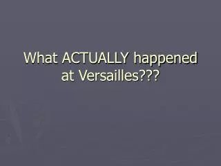 What ACTUALLY happened at Versailles???