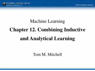 Machine Learning Chapter 12. Combining Inductive and Analytical Learning