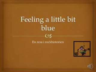 feeling a little bit blue