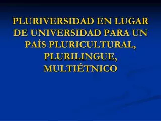 pluriversidad en lugar de universidad para un pa s pluricultural plurilingue multi tnico