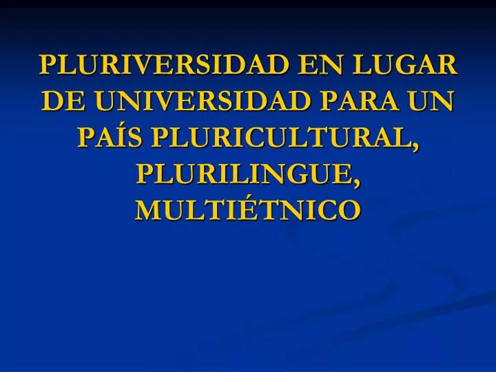 pluriversidad en lugar de universidad para un pa s pluricultural plurilingue multi tnico