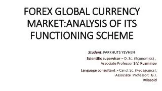 FOREX GLOBAL CURRENCY MARKET:ANALYSIS OF ITS FUNCTIONING SCHEME