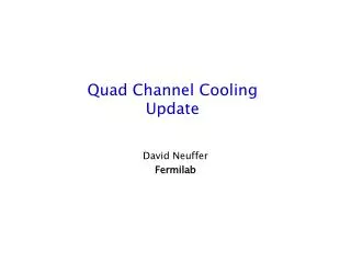 Quad Channel Cooling Update