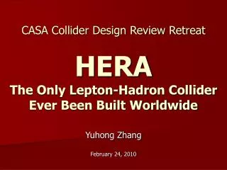 CASA Collider Design Review Retreat HERA The Only Lepton-Hadron Collider Ever Been Built Worldwide