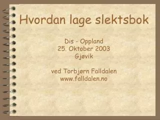 hvordan lage slektsbok dis oppland 25 oktober 2003 gj vik ved torbj rn falldalen www falldalen no