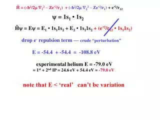 experimental helium E = -79.0 eV = 1 st + 2 nd IP = 24.6 eV + 54.4 eV = - 79.0 eV