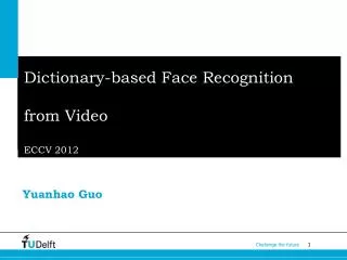 Dictionary-based Face Recognition from Video ECCV 2012