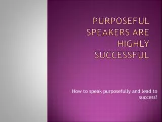Purposeful Speakers are Highly Successful