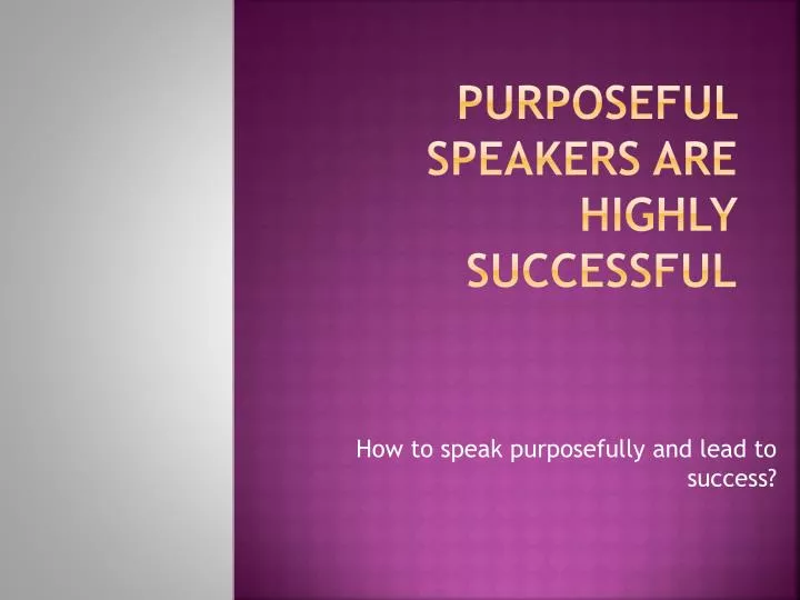 purposeful speakers are highly successful