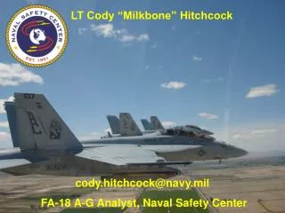 cody.hitchcock@navy.mil FA-18 A-G Analyst, Naval Safety Center