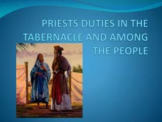 PRIESTS DUTIES IN THE TABERNACLE AND AMONG THE PEOPLE