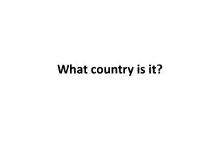 What country is it?