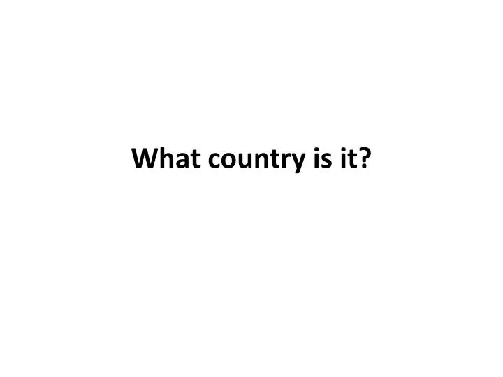what country is it