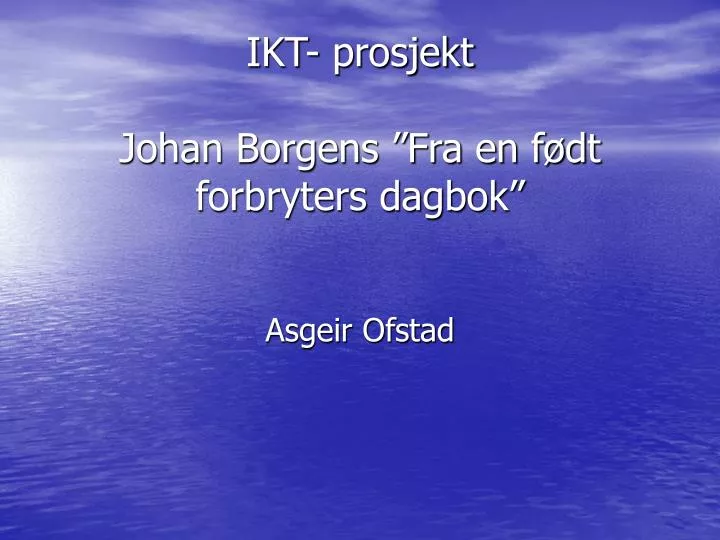 ikt prosjekt johan borgens fra en f dt forbryters dagbok