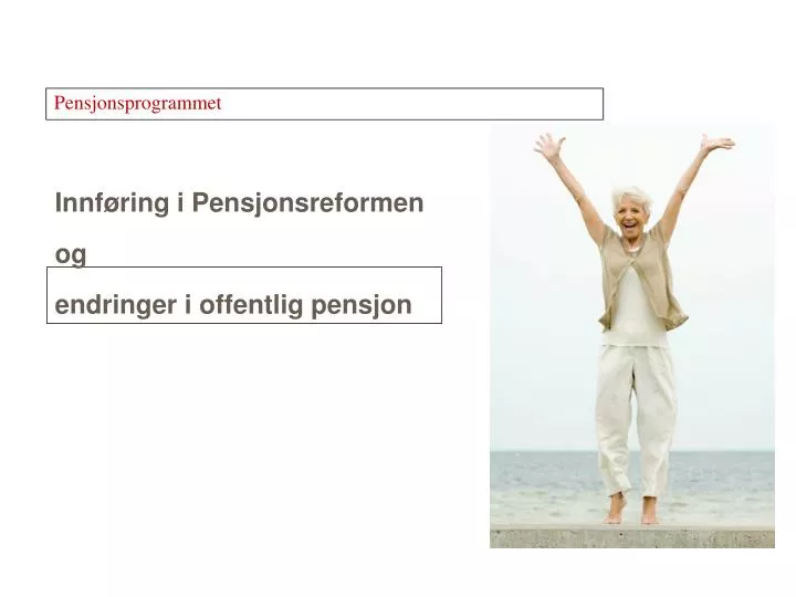 innf ring i pensjonsreformen og endringer i offentlig pensjon