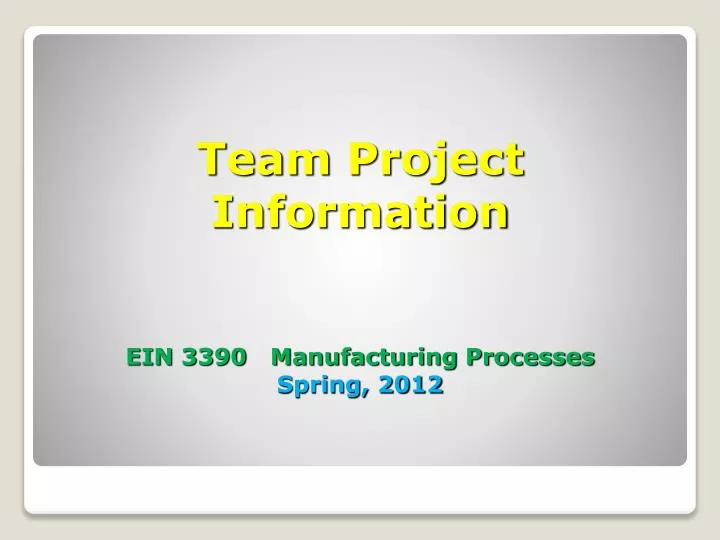 team project information ein 3390 manufacturing processes spring 2012