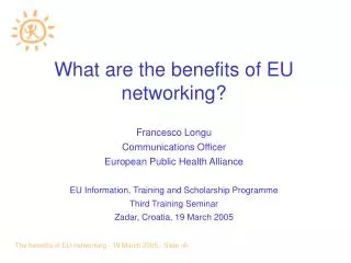 What are the benefits of EU networking? Francesco Longu Communications Officer