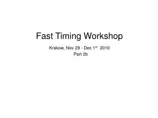 Fast Timing Workshop Krakow, Nov 29 - Dec 1 st 2010 Part 2b