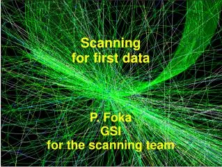 Scanning for first data P. Foka GSI for the scanning team