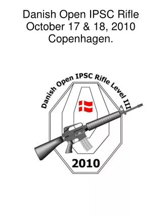 Danish Open IPSC Rifle October 17 &amp; 18, 2010 Copenhagen.