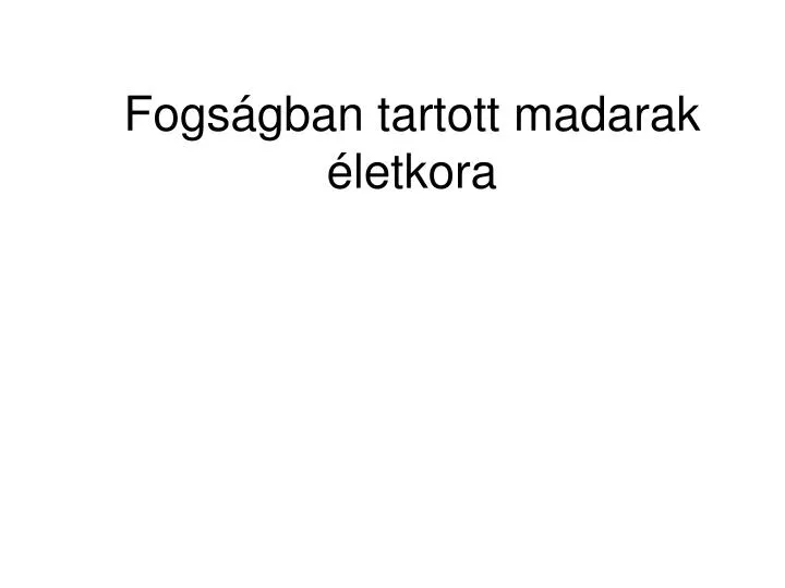 fogs gban tartott madarak letkora