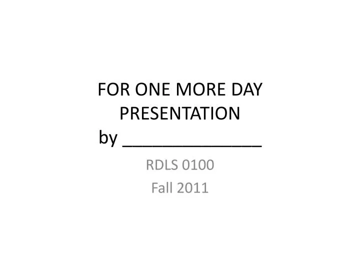 for one more day presentation by