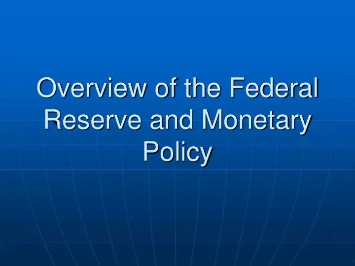 overview of the federal reserve and monetary policy