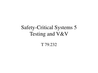 Safety-Critical Systems 5 Testing and V&amp;V