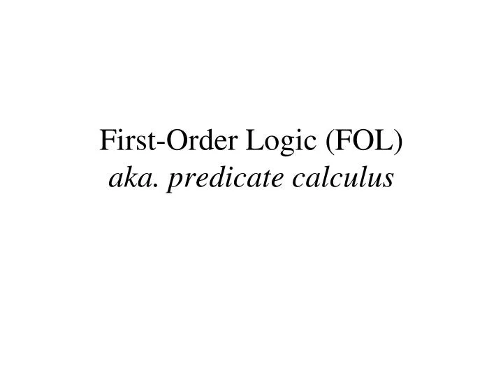 first order logic fol aka predicate calculus